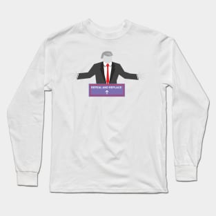 Repeal and Replace Trump Long Sleeve T-Shirt